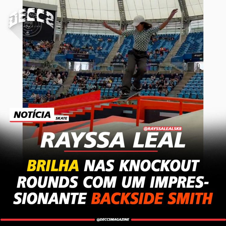 Rayssa Leal brilha nas Knockout Rounds com um impressionante Backside Smith